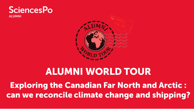 Alumni World Tour : Montreal (#2) Exploring the Canadian Far North and Arctic : can we reconcile climate change and shipping?