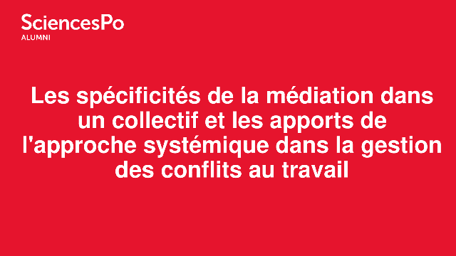 Les spécificités de la médiation dans un collectif et les apports de l'approche systémique dans la gestion des conflits au travail 