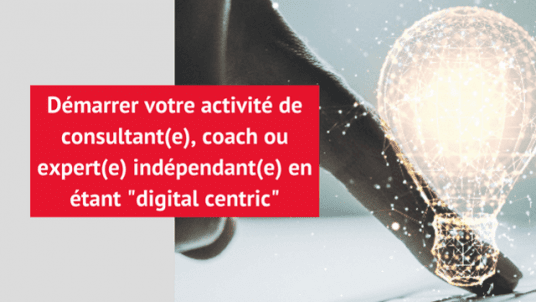 Démarrer en indépendant(e) en étant "digital centric" (en ligne)