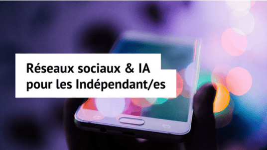 “Réseaux sociaux & IA pour les Indépendant/es” (En ligne)