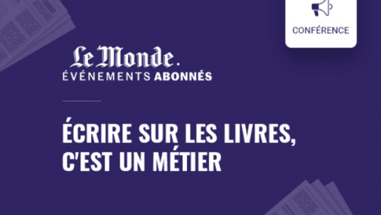 Conférence avec la rédaction du Monde | Écrire sur les livres, c'est un métier