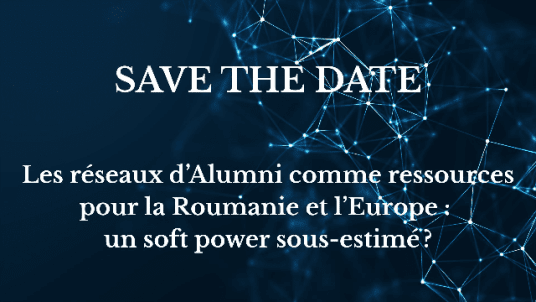 📢 SAVE THE DATE « Les réseaux d’Alumni comme ressources pour la Roumanie et l’Europe : un soft power sous-estimé ? »